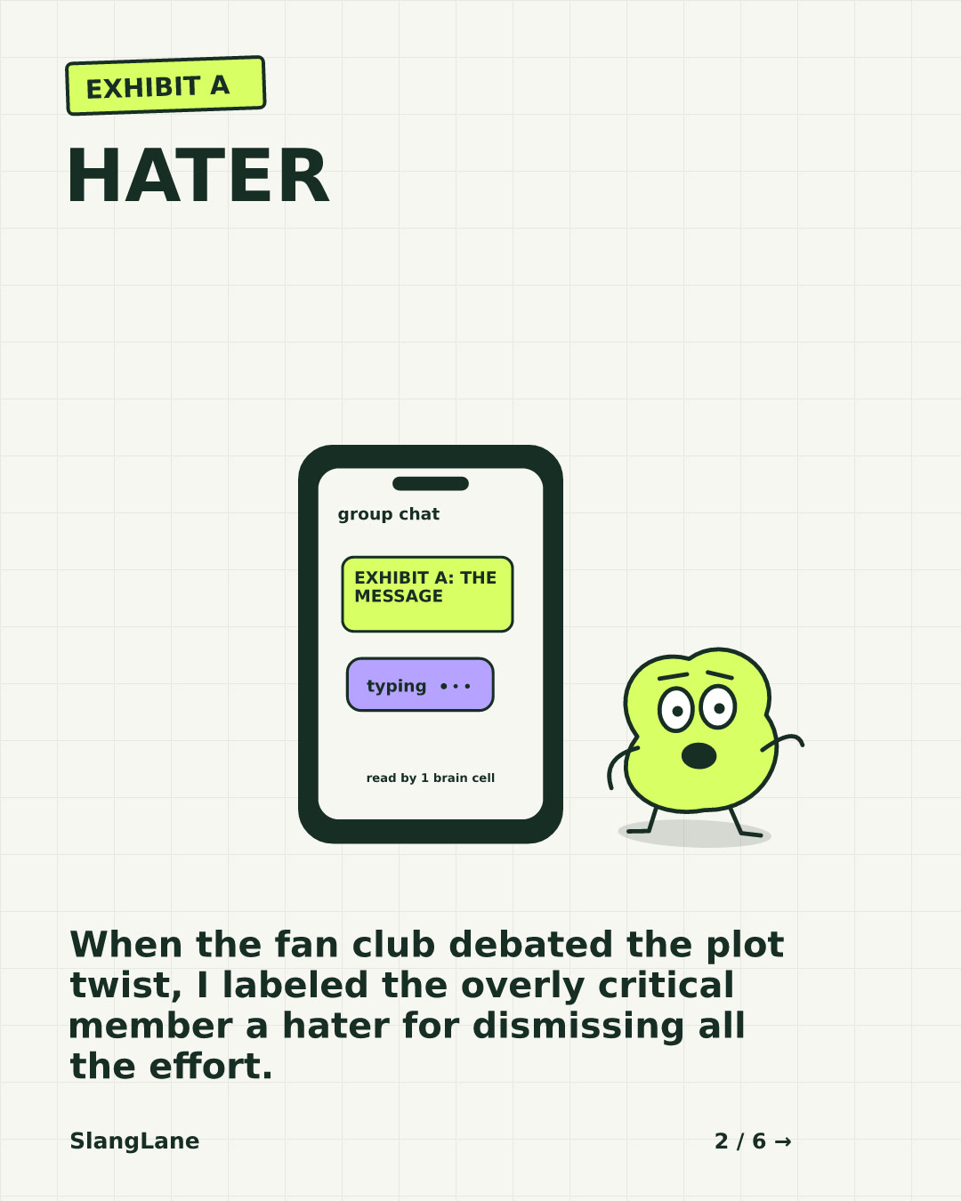 HATER — When the fan club debated the plot twist, I labeled the overly critical member a hater for dismissing all the effort.