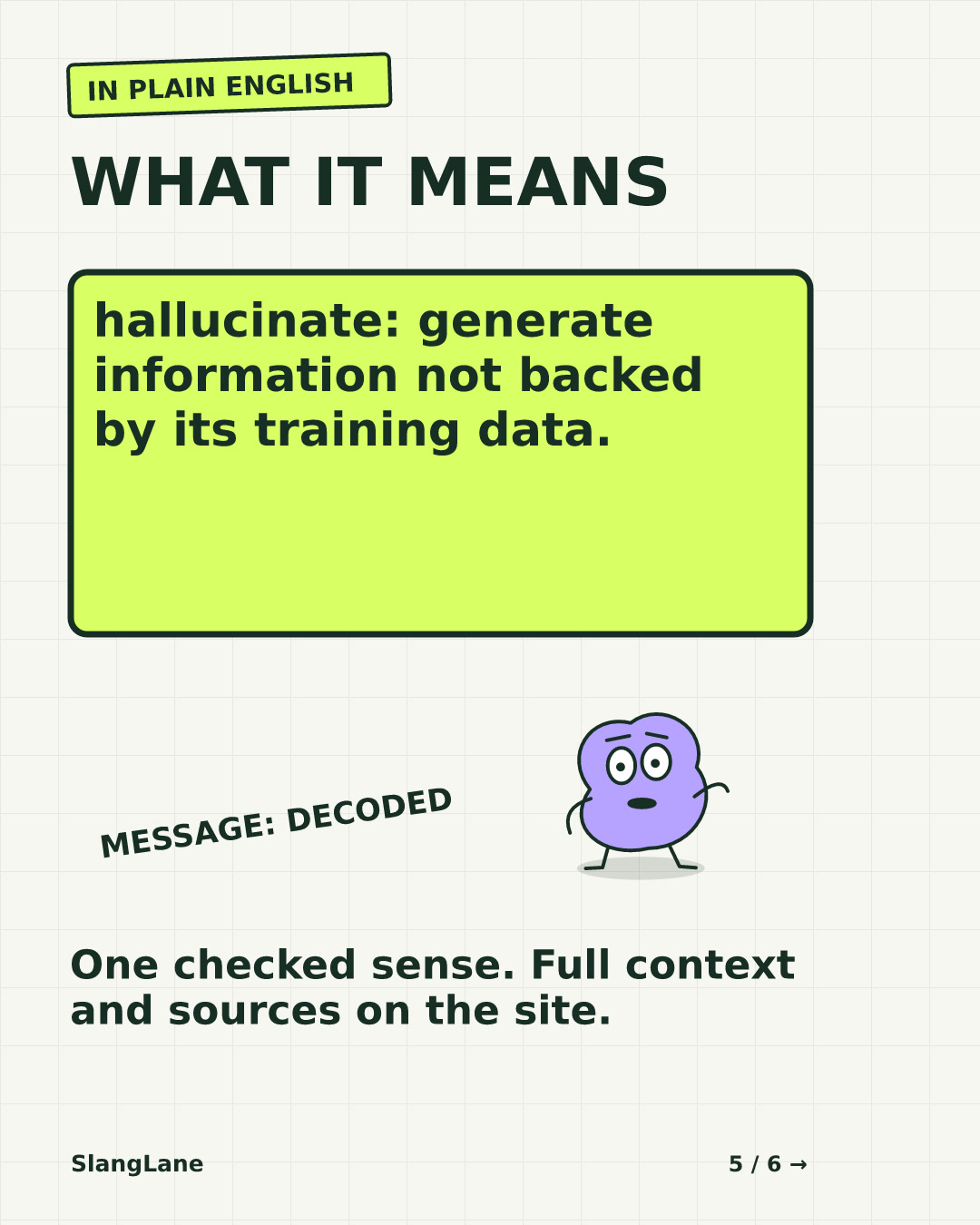 WHAT IT MEANS — hallucinate: generate information not backed by its training data.