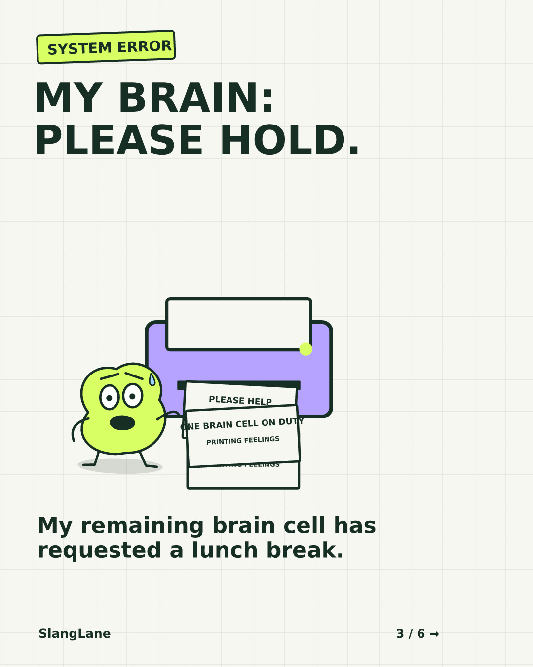 MY BRAIN: PLEASE HOLD. — My remaining brain cell has requested a lunch break.