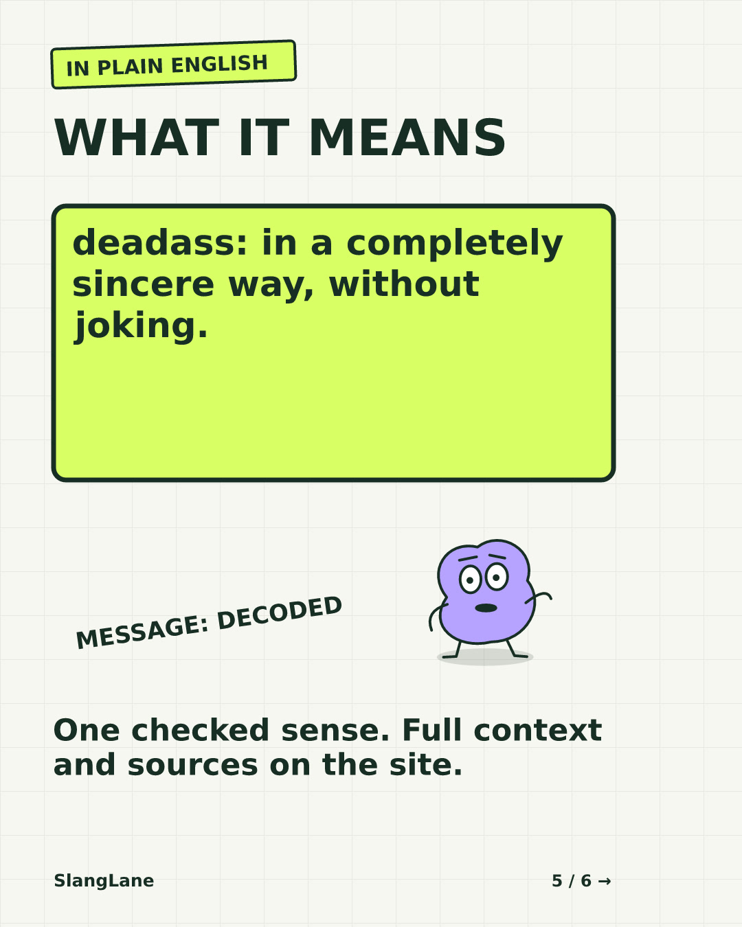 WHAT IT MEANS — deadass: in a completely sincere way, without joking.